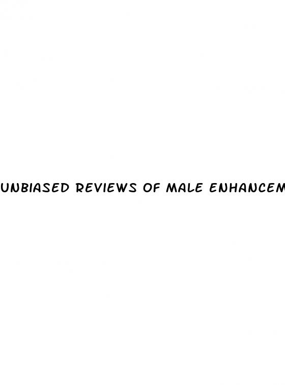 unbiased reviews of male enhancement pills