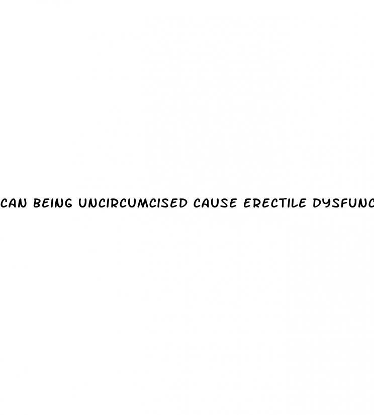 can being uncircumcised cause erectile dysfunction