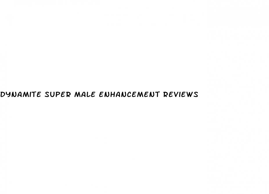 dynamite super male enhancement reviews