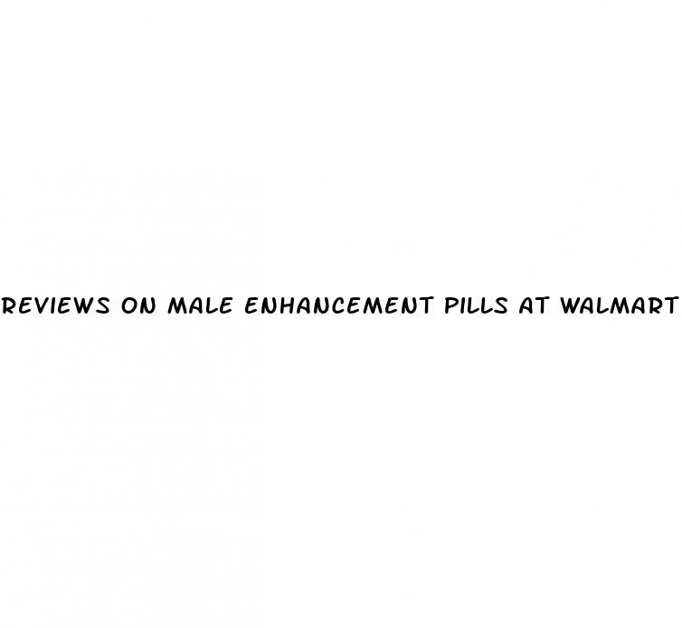 reviews on male enhancement pills at walmart