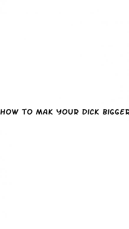 how to mak your dick bigger