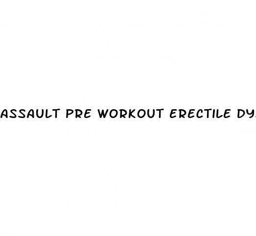 assault pre workout erectile dysfunction