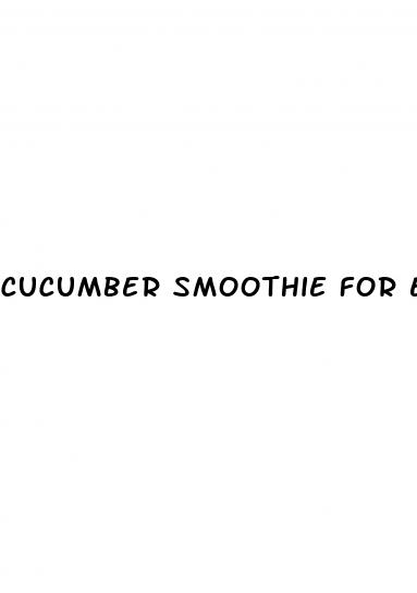 cucumber smoothie for erectile dysfunction