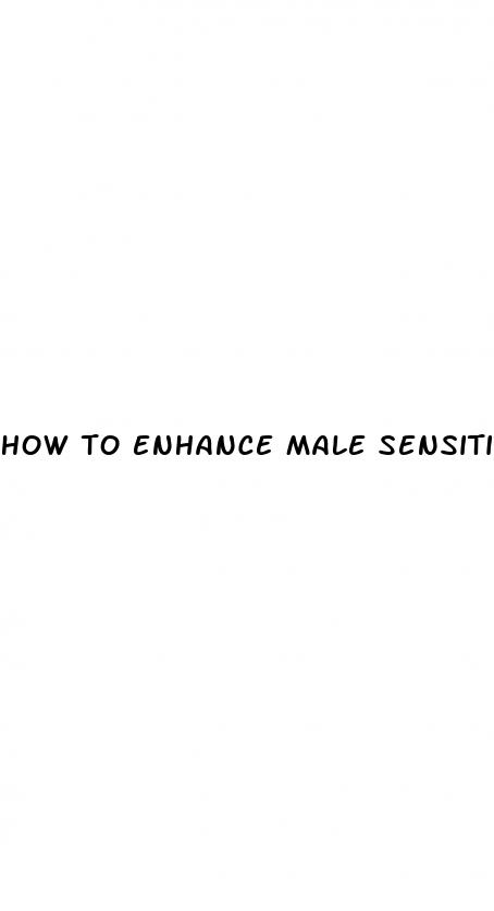 how to enhance male sensitivity