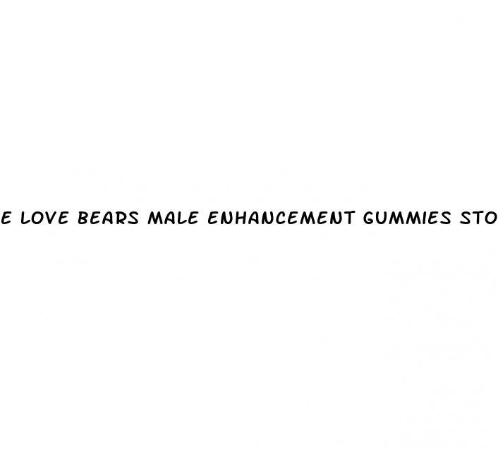 e love bears male enhancement gummies stores