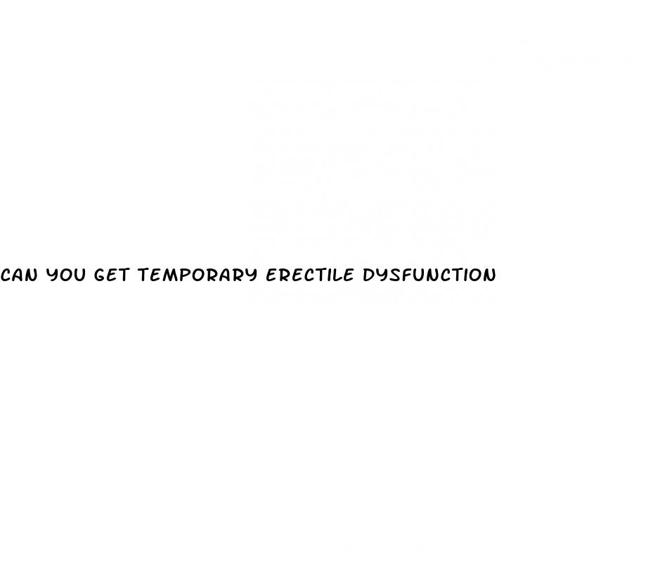 can you get temporary erectile dysfunction