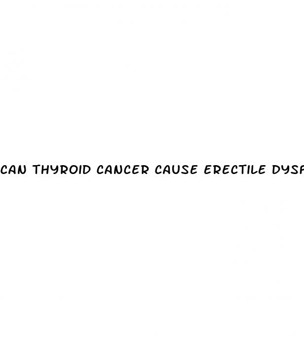 can thyroid cancer cause erectile dysfunction