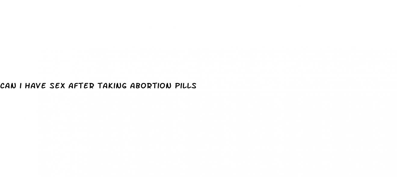 can i have sex after taking abortion pills