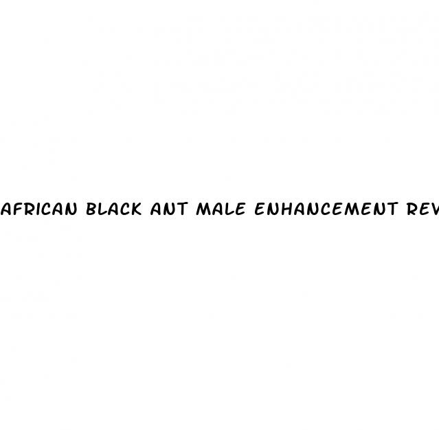 african black ant male enhancement reviews