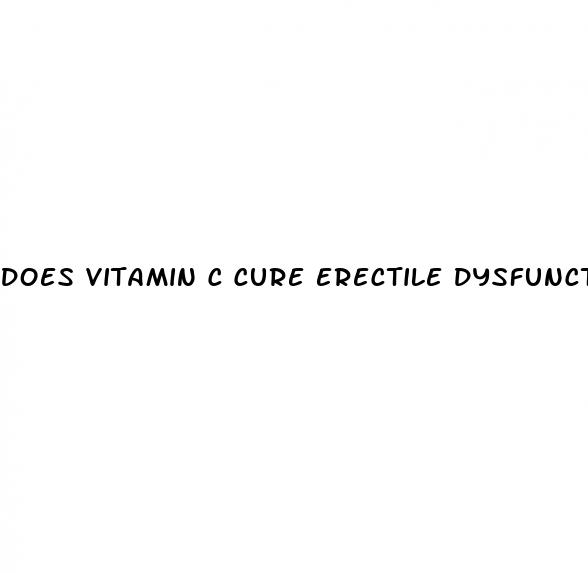 does vitamin c cure erectile dysfunction