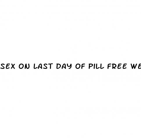 sex on last day of pill free week