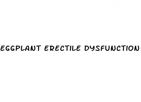 eggplant erectile dysfunction