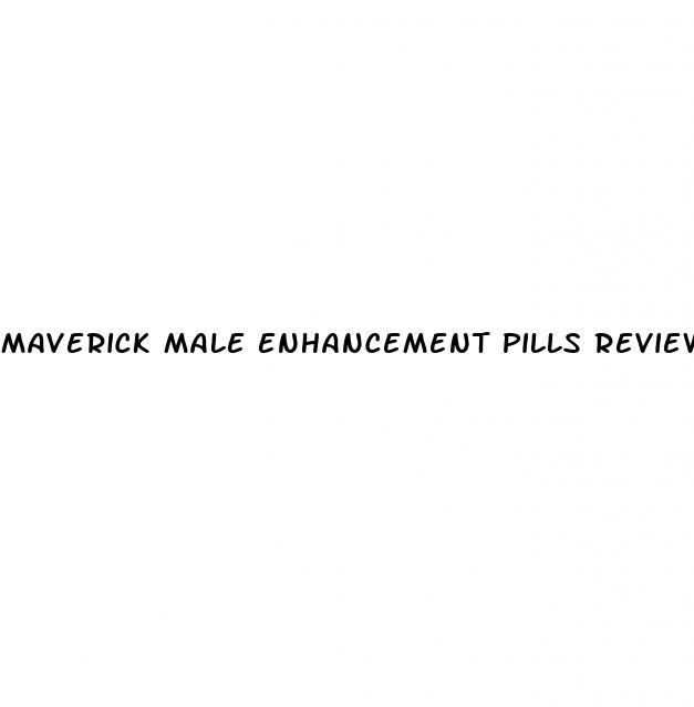 maverick male enhancement pills reviews