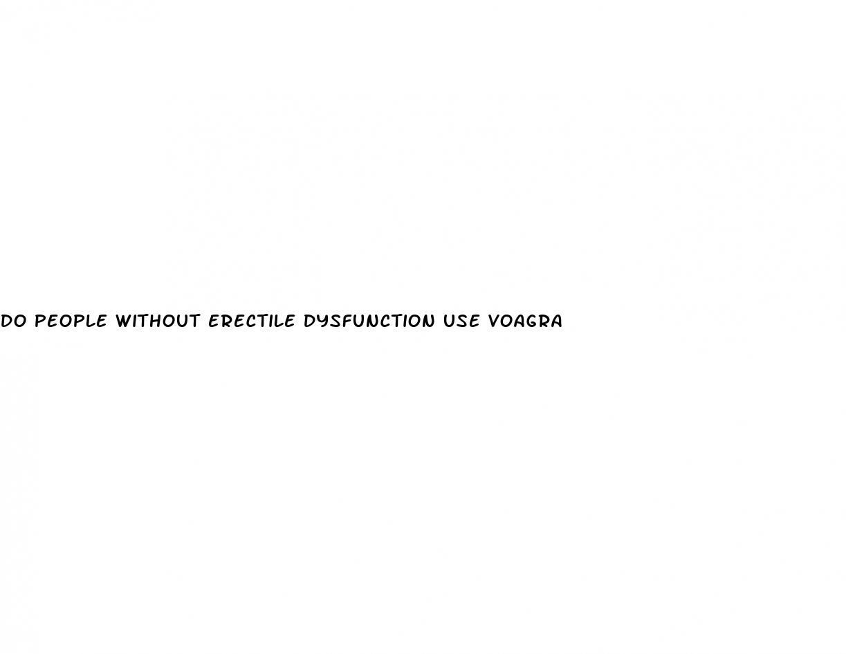 do people without erectile dysfunction use voagra