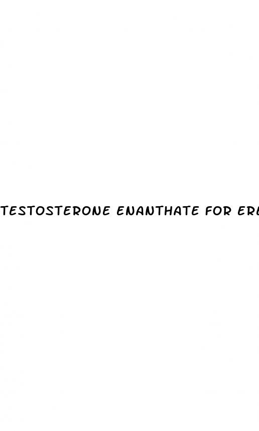 testosterone enanthate for erectile dysfunction