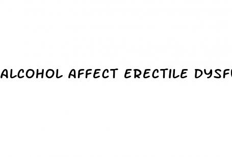 alcohol affect erectile dysfunction