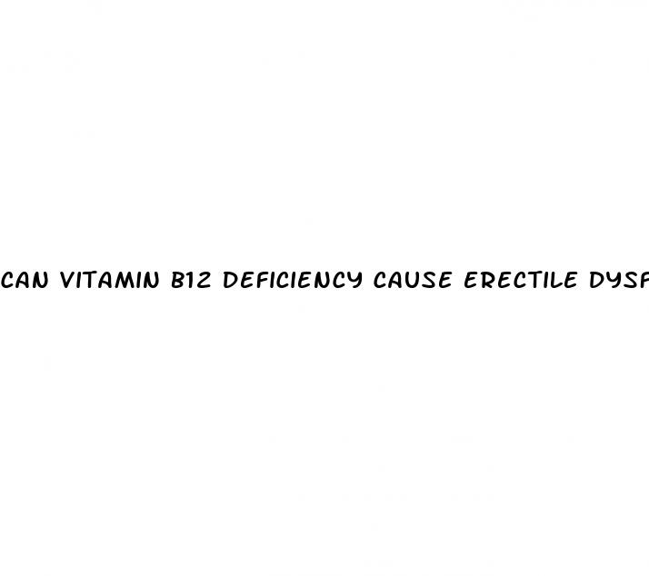 can vitamin b12 deficiency cause erectile dysfunction