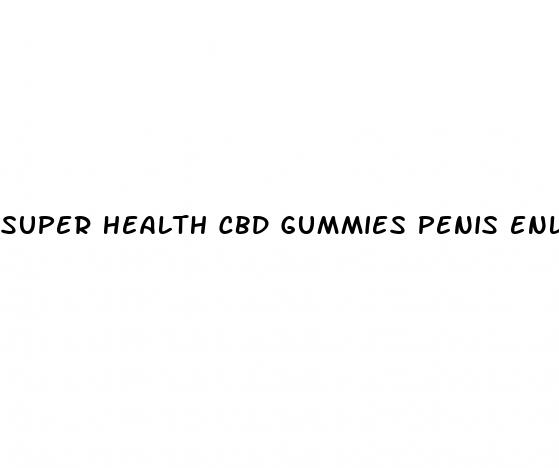 super health cbd gummies penis enlargement