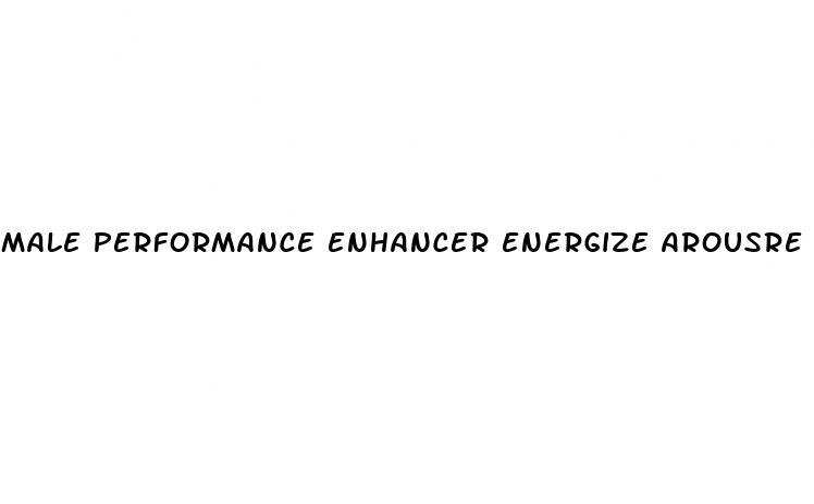 male performance enhancer energize arousre