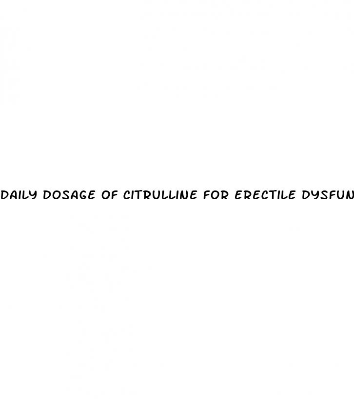 daily dosage of citrulline for erectile dysfunction