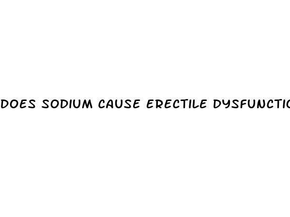 does sodium cause erectile dysfunction