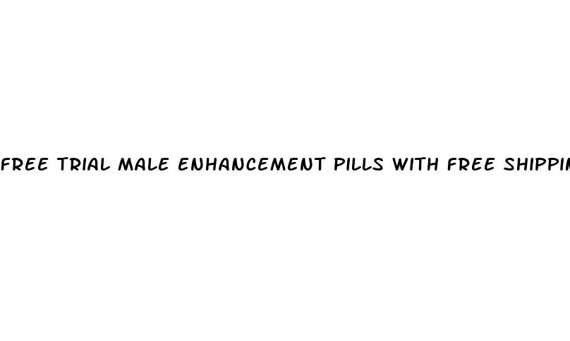 free trial male enhancement pills with free shipping