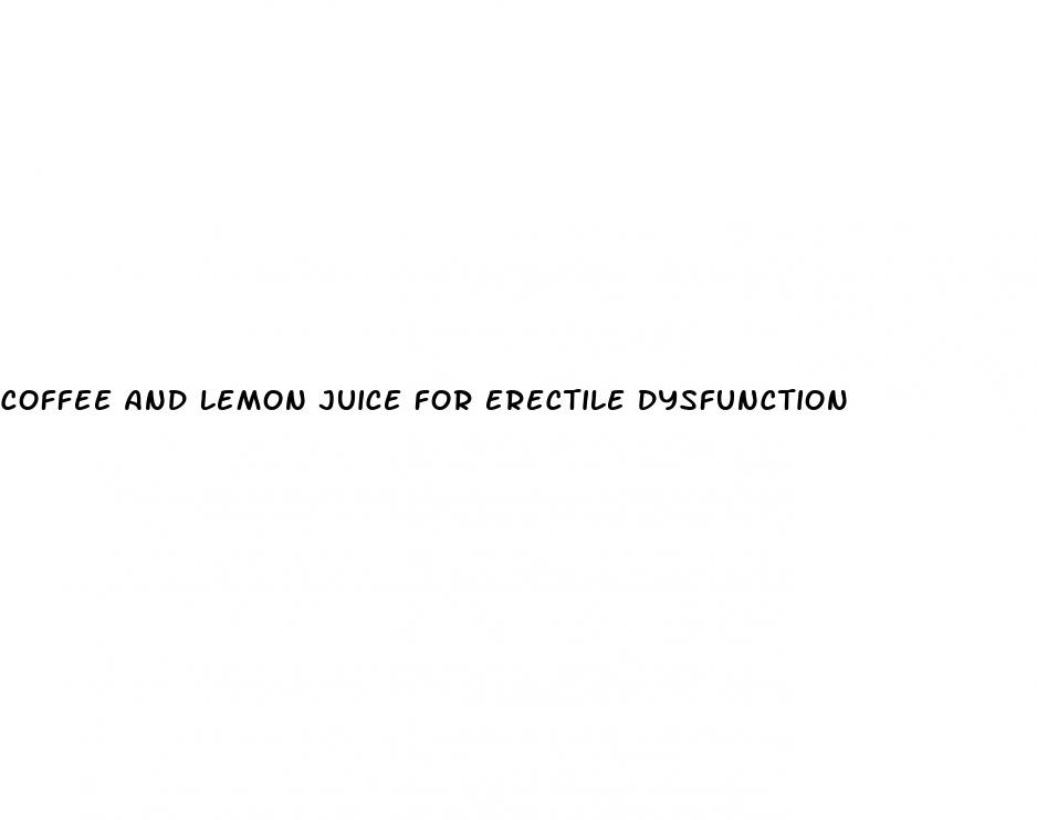 coffee and lemon juice for erectile dysfunction