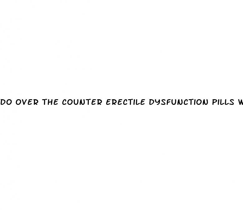 do over the counter erectile dysfunction pills work