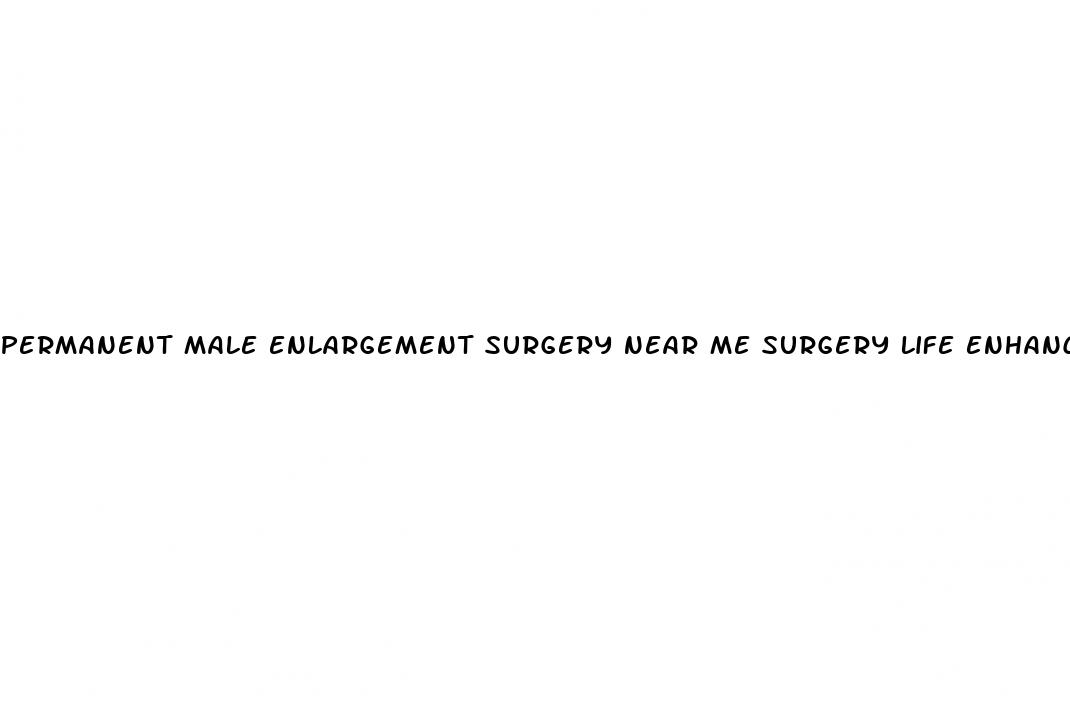 permanent male enlargement surgery near me surgery life enhancement