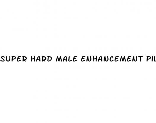 super hard male enhancement pills