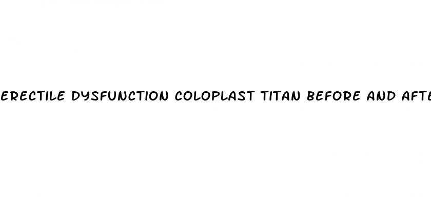 erectile dysfunction coloplast titan before and after pictures