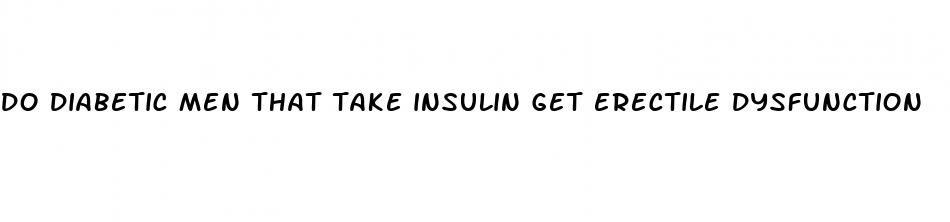 do diabetic men that take insulin get erectile dysfunction