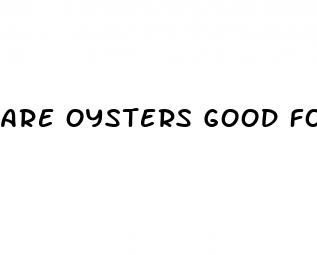 are oysters good for erectile dysfunction