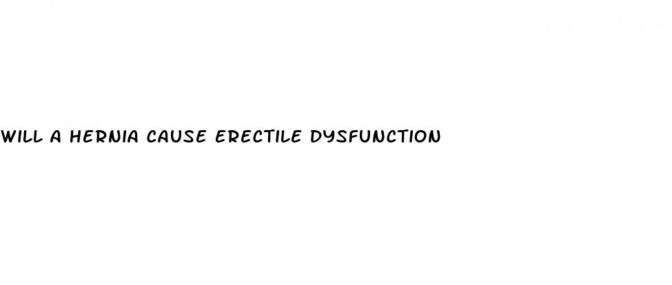 will a hernia cause erectile dysfunction