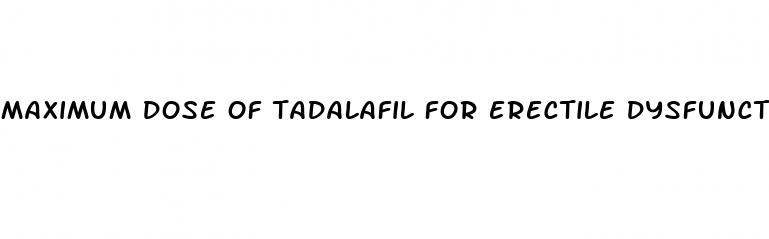 maximum dose of tadalafil for erectile dysfunction