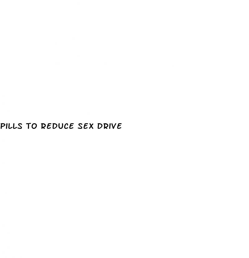 pills to reduce sex drive