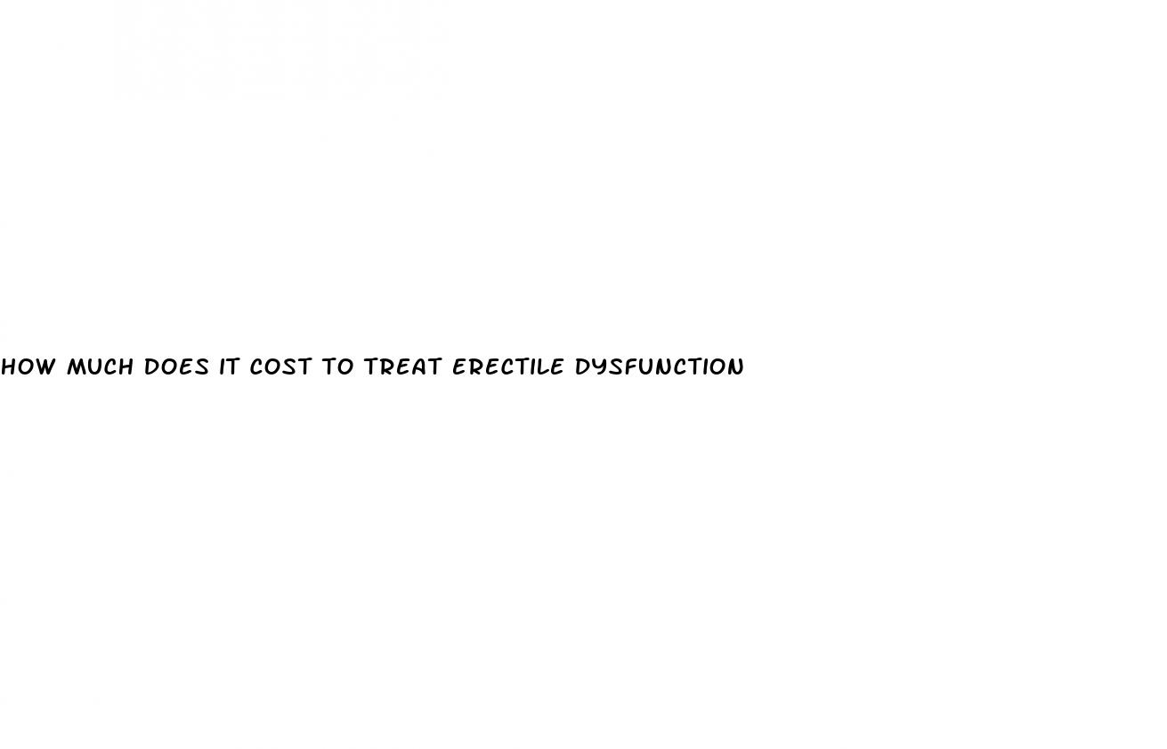 how much does it cost to treat erectile dysfunction