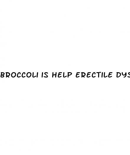 broccoli is help erectile dysfunction