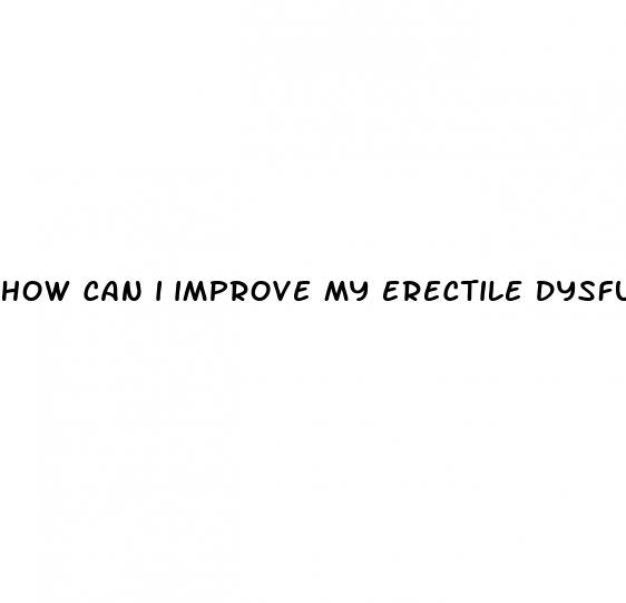 how can i improve my erectile dysfunction