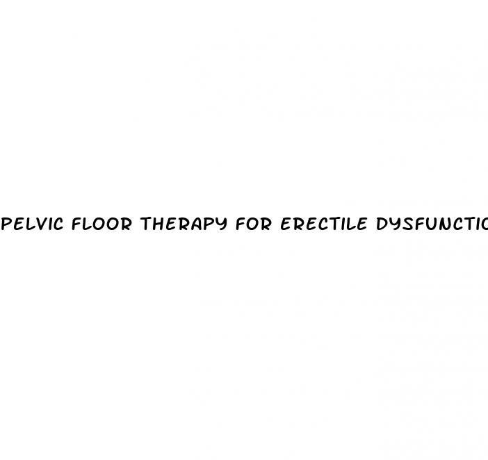 pelvic floor therapy for erectile dysfunction