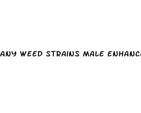 any weed strains male enhancement