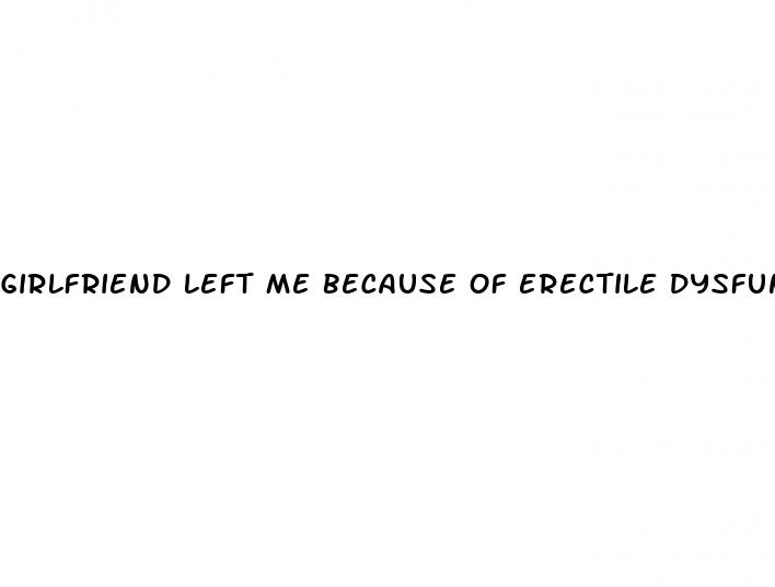 girlfriend left me because of erectile dysfunction