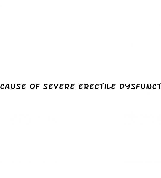 cause of severe erectile dysfunction