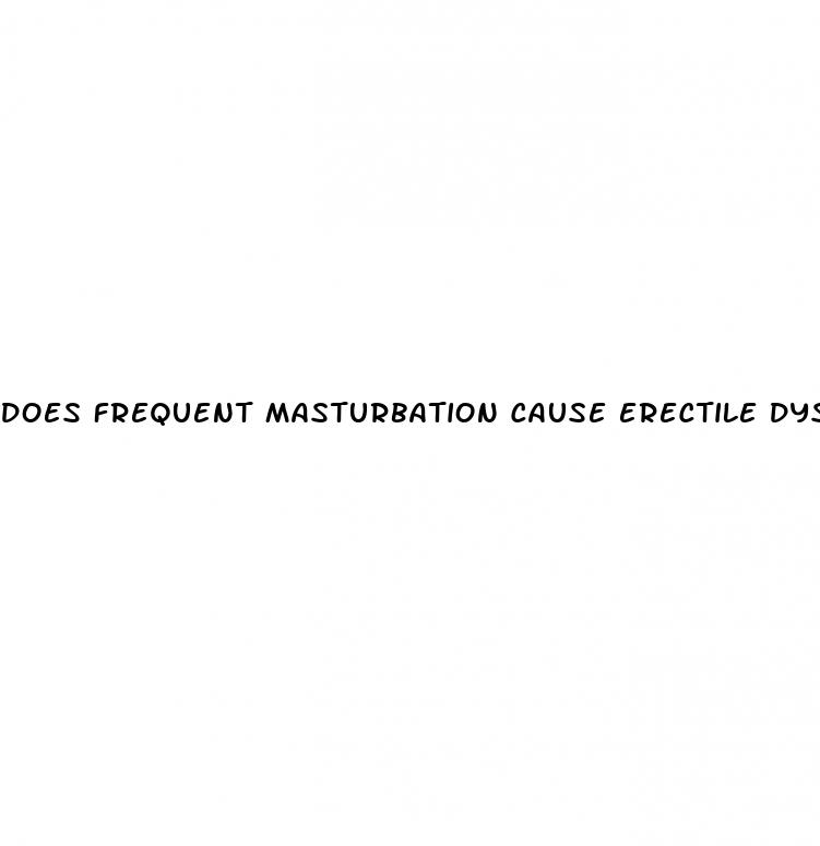 does frequent masturbation cause erectile dysfunction