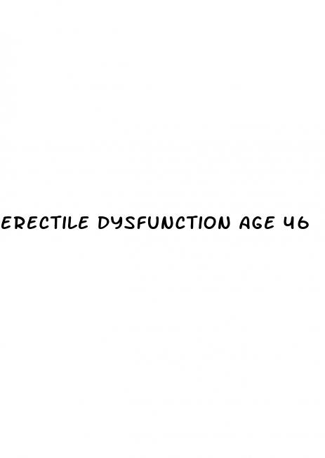 erectile dysfunction age 46