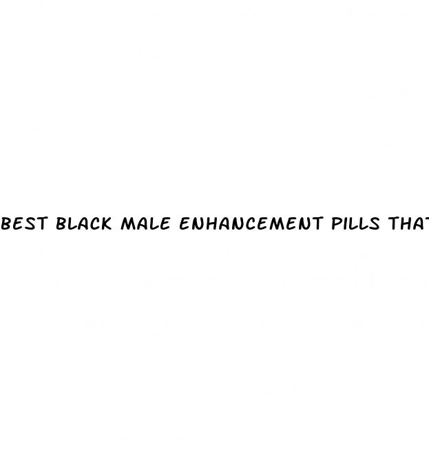 best black male enhancement pills that work