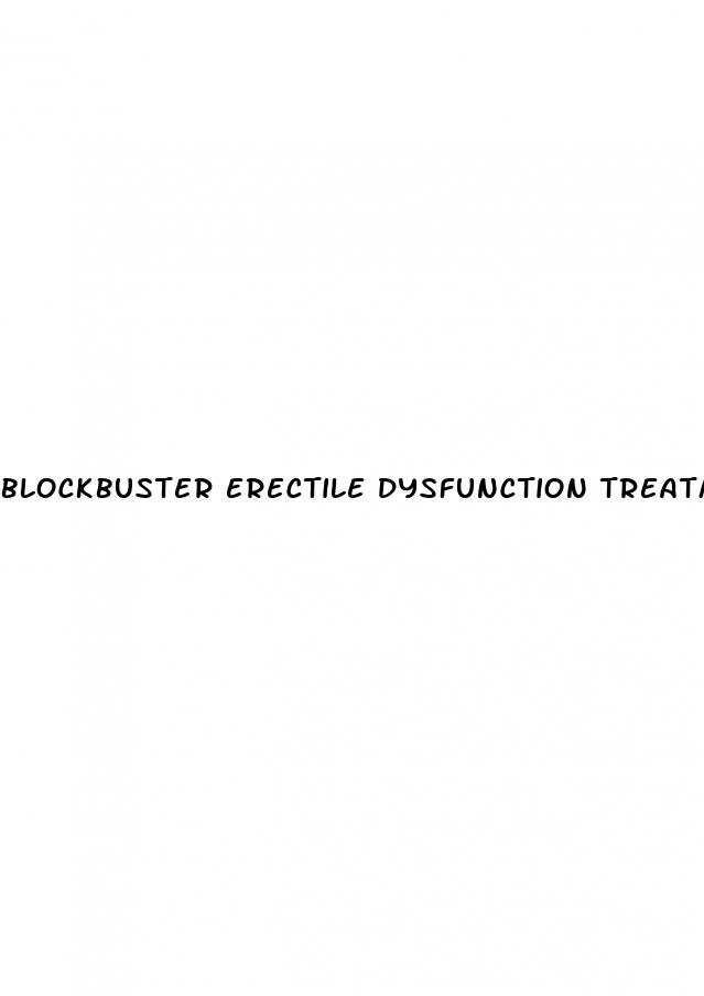 blockbuster erectile dysfunction treatment