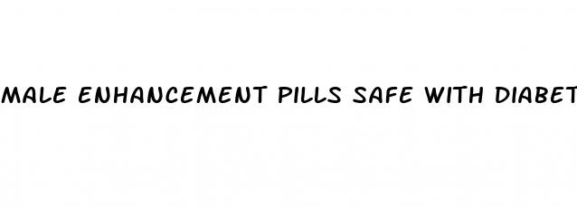 male enhancement pills safe with diabetes