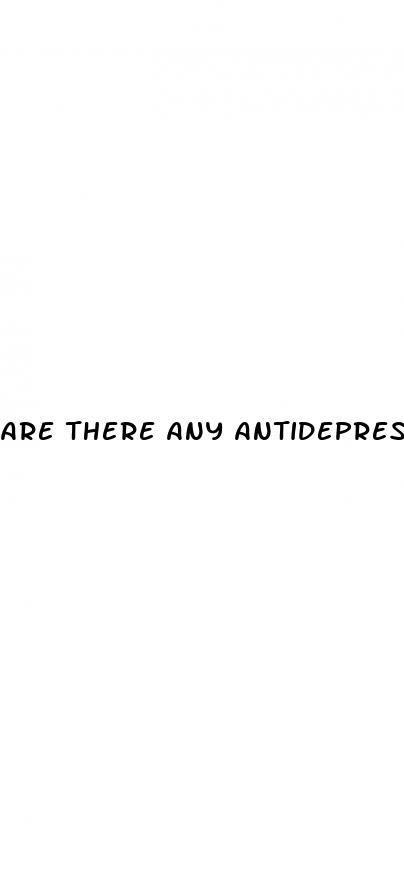 are there any antidepressants that don t cause erectile dysfunction