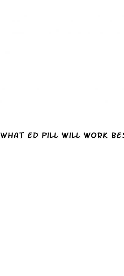 what ed pill will work best for me